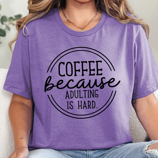 Coffee Because Adulting is Hard Graphic Tee