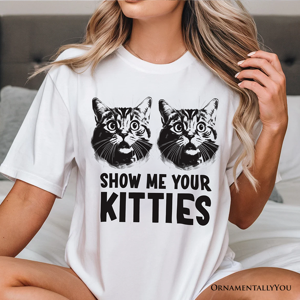 Show Me Your Kitties T-Shirt, Funny Cat Lover Sarcastic White Tee
