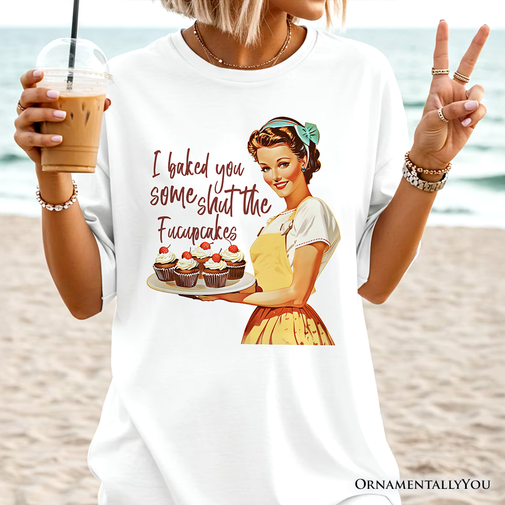 I Baked You Some Shut The Fucupcakes T-Shirt, Funny Retro Kitchen Tee for Quirky and Fun Bakers