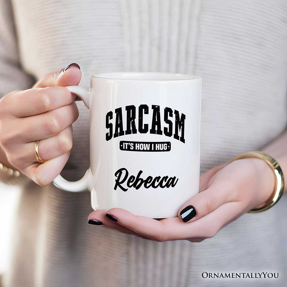 Sarcasm Itโs How I Hug Personalized Mug, Humor Gift with Custom Name