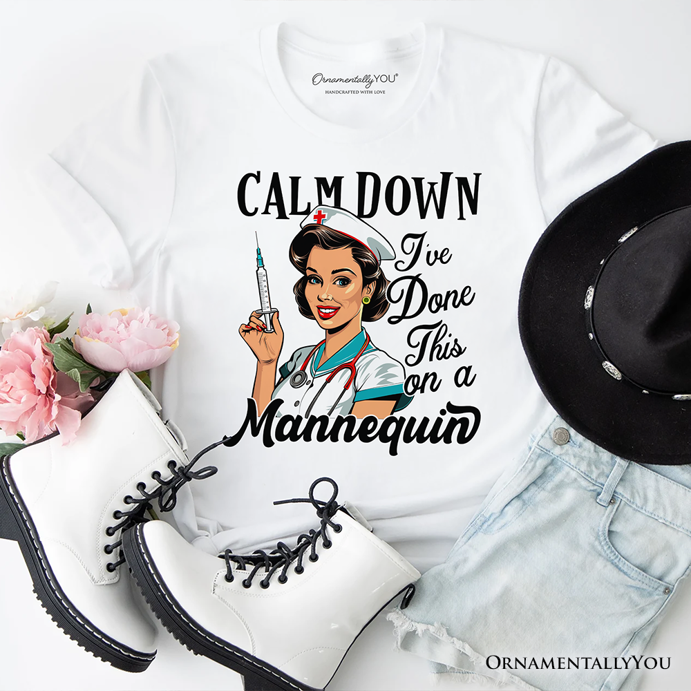 Sassy Nursing School T-Shirt, Calm Down I've Done This on a Mannequin Tee