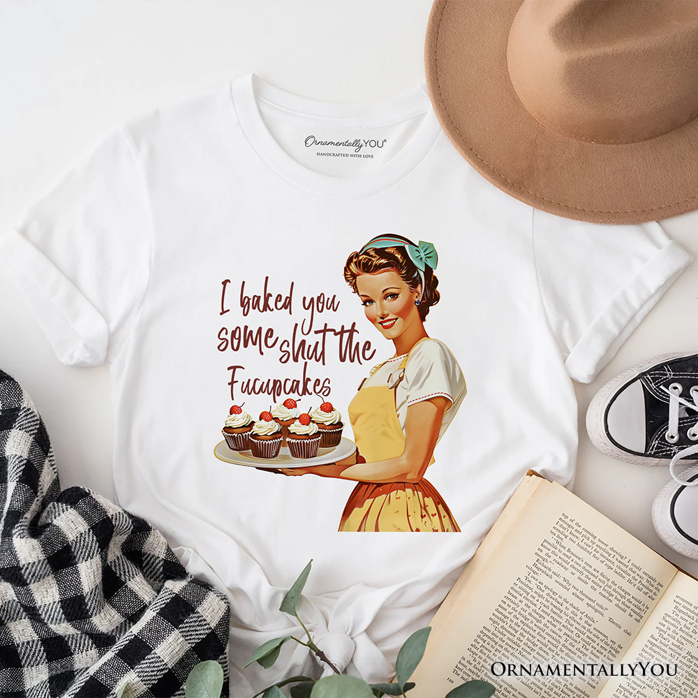 I Baked You Some Shut The Fucupcakes T-Shirt, Funny Retro Kitchen Tee for Quirky and Fun Bakers
