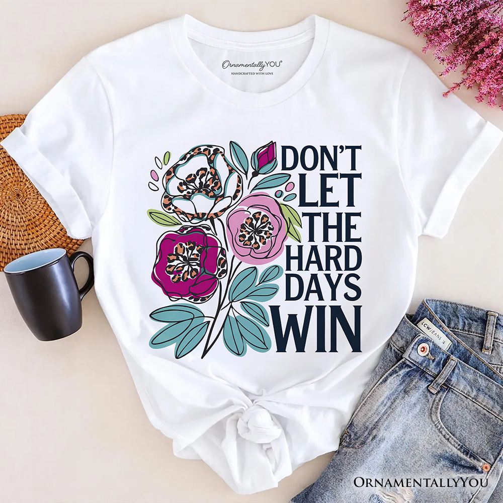Don’t Let The Hard Days Win Mental Health T-Shirt, Floral Positive Affirmation Tee