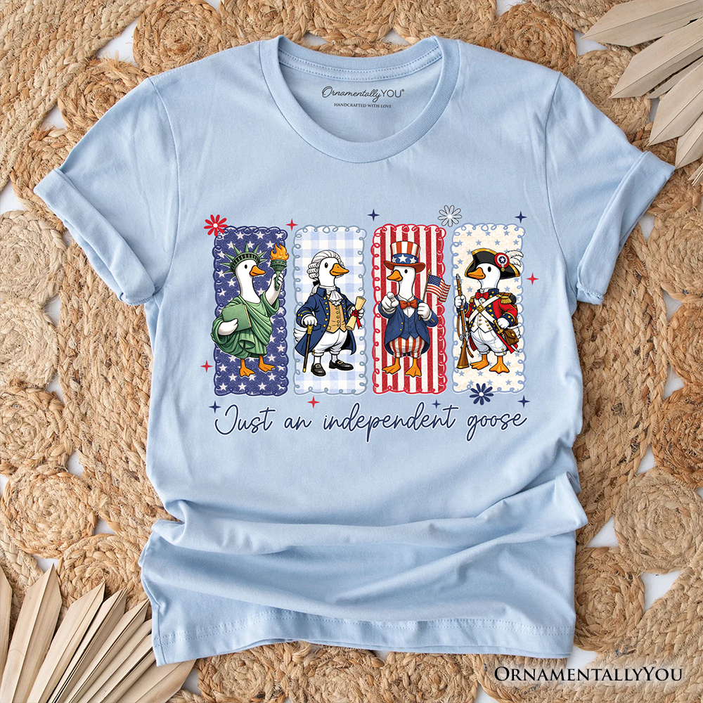 Just An Independent Goose Patriotic T-Shirt, Funny 4th of July Tee