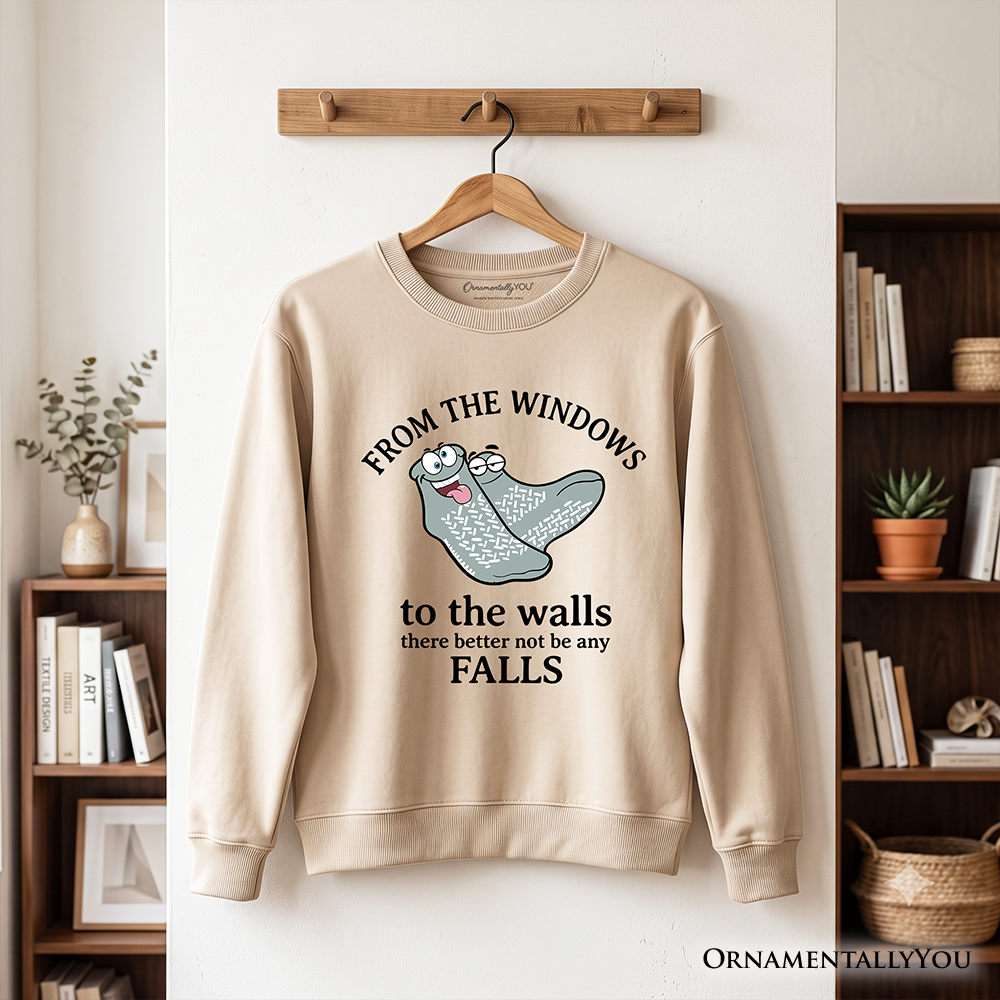 From The Windows To The Walls No Falls Socks Sweatshirt, Funny Quote Sweater