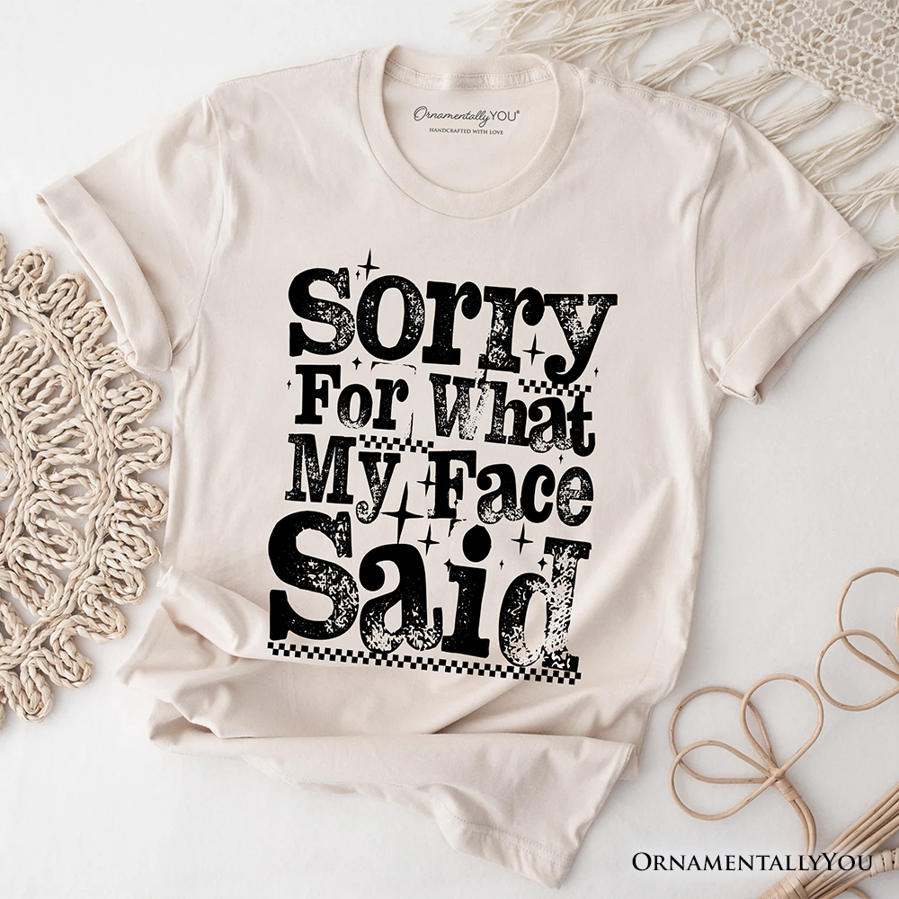 Sorry for What My Face Said Sarcastic T-Shirt, Funny Quote Tee