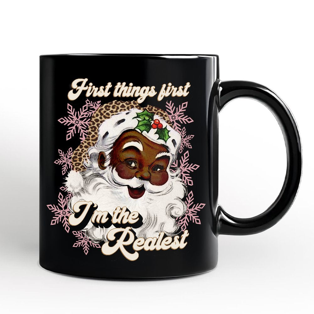 First Things First Iโm the Realest Black Santa Personalized Mug, Funny Christmas Gift with Custom Name