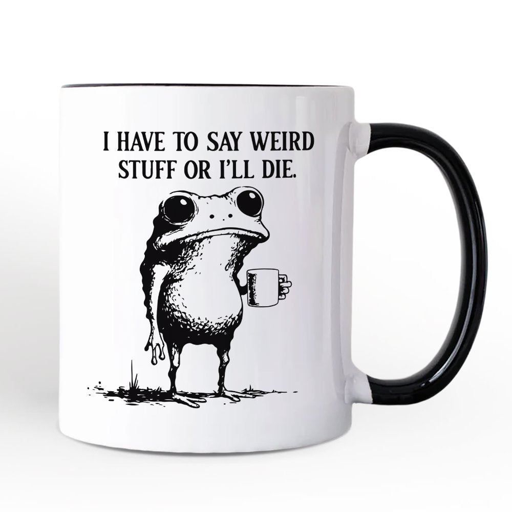 I Have To Say Weird Stuff Or Iโll Die Personalized Mug, Quirky Frog Gift for Unique People with Custom Name