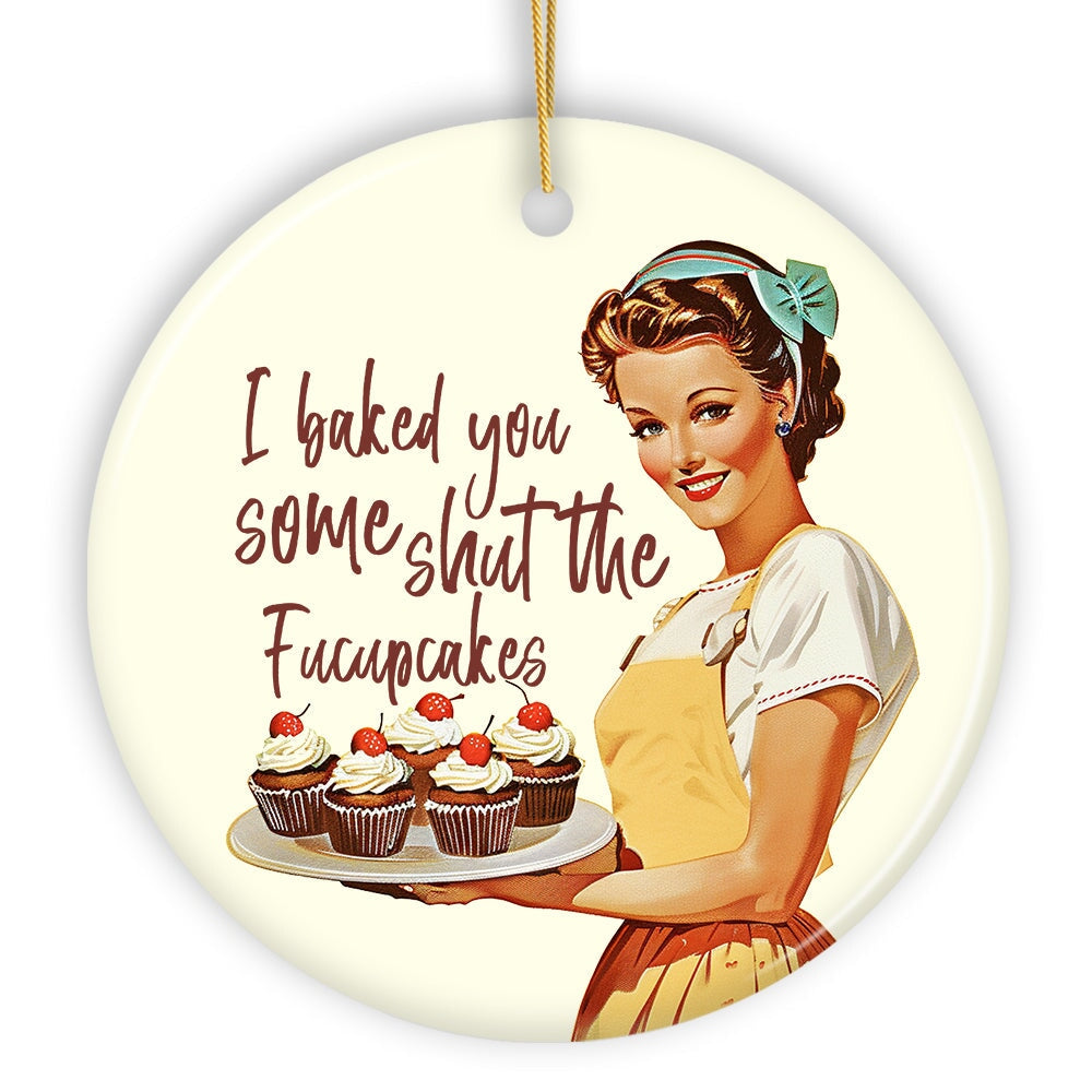 I Baked You Some Shut The Fucupcakes Ornament, Quirky and Fun Retro Kitchen Decor