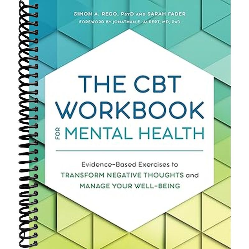 The CBT Workbook for Mental Health: Evidence-Based Exercises to Transform Negative Thoughts and Manage Your Well-Being