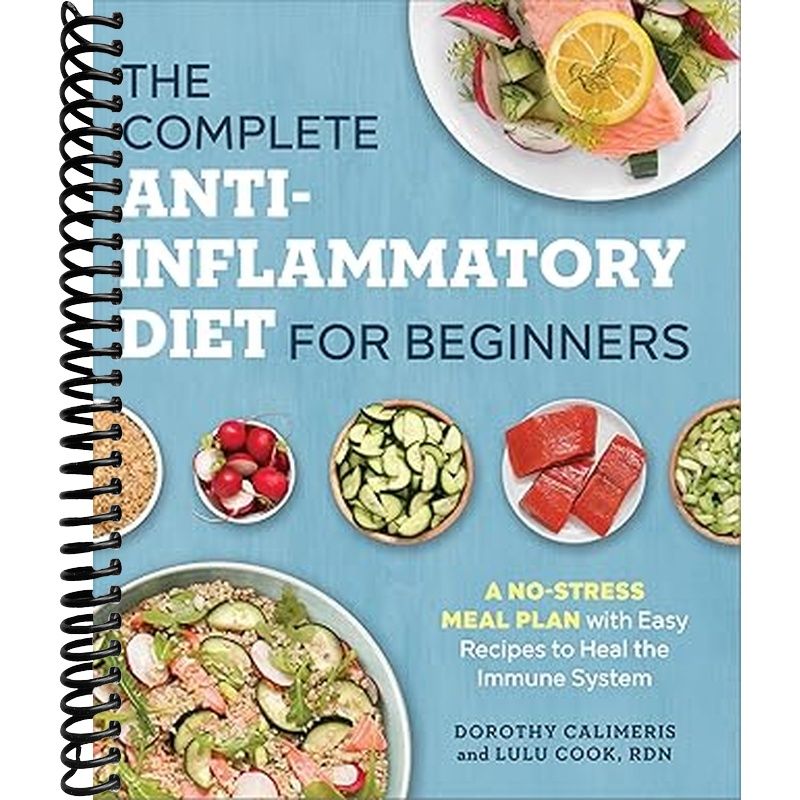 The Complete Anti-Inflammatory Diet for Beginners: A No-Stress Meal Plan with Easy Recipes to Heal the Immune System
