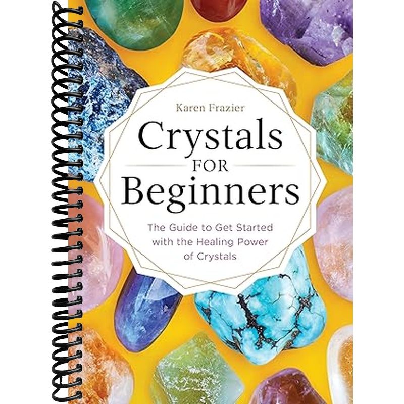 Crystals for Beginners: The Guide to Get Started with the Healing Power of Crystals