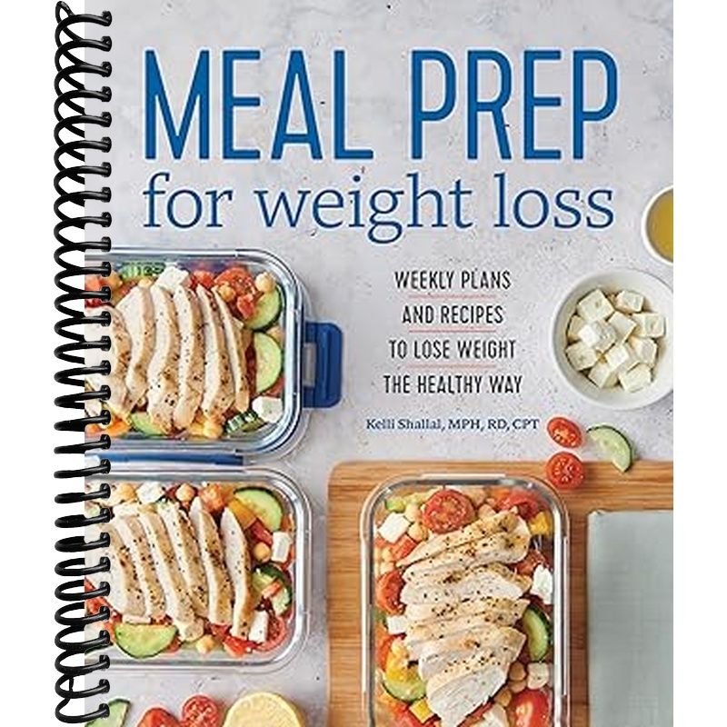 Meal Prep for Weight Loss: Weekly Plans and Recipes to Lose Weight the Healthy Way