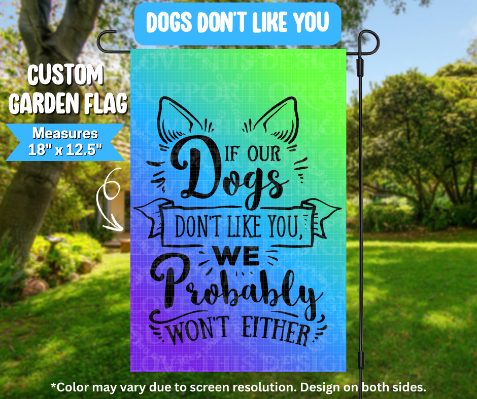 Preorder! Closes 3/9. ETA June. Dogs Don't Like You Garden Flag