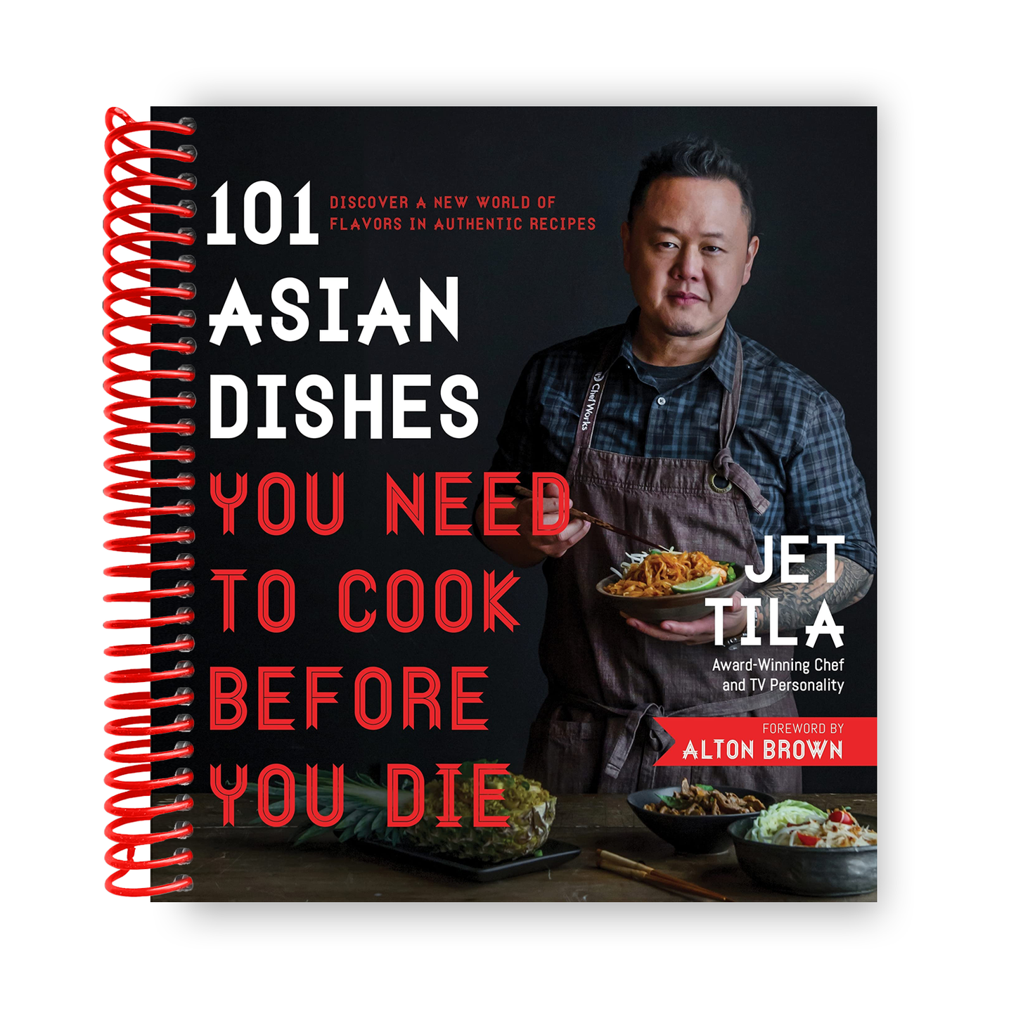101 Asian Dishes You Need to Cook Before You Die: Discover a New World of Flavors in Authentic Recipes (Spiral Bound)