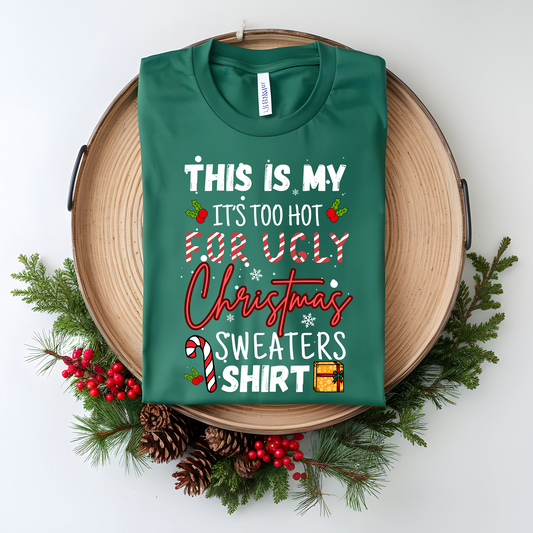 Too hot for ugly Christmas Sweaters Graphic Tee