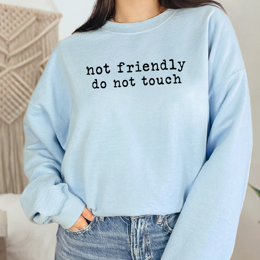 Not Friendly Do Not Touch Sweatshirt