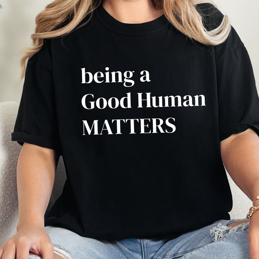 Being a Good Human Matters Graphic Tee