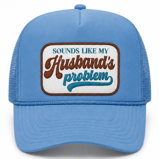 Sounds Like My Husbands Problem Trucker Hat