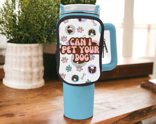 Can I Pet Your Dog Zippered Pouch/Bag For 40oz Tumbler