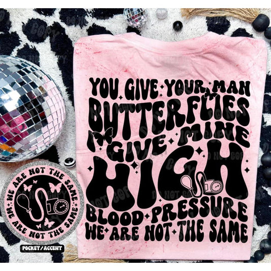 You Give Your Man Butterflies I give Mine High Blood Pressure Graphic Tee