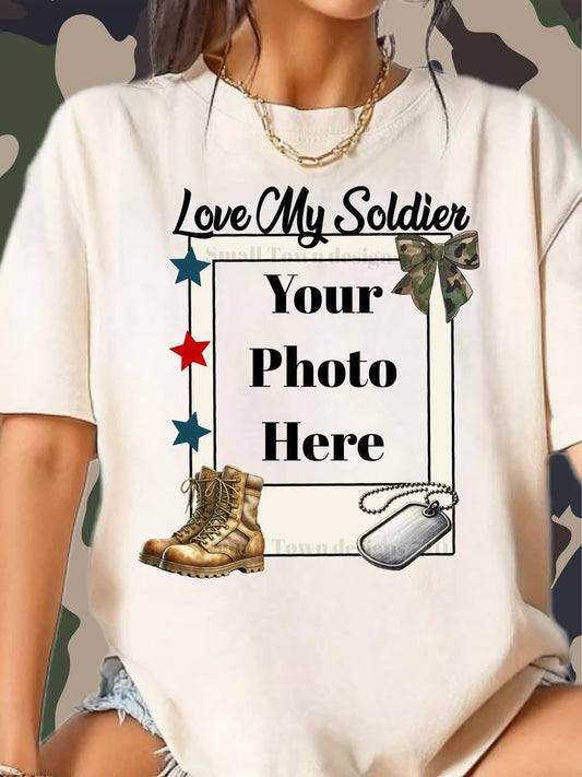 LOVE MY SOLDIER - CUSTOM PHOTO TEE