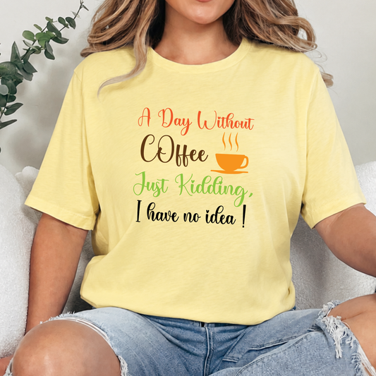 A Day Without Coffee Graphic Tee