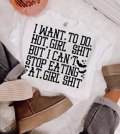 WANT TO DO HOT GIRL SHIT BUT CAN'T STOP EATING FAT GIRL SHIT TEE
