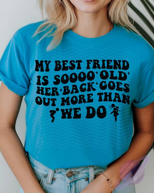 BEST FRIEND IS SOOO OLD TEE