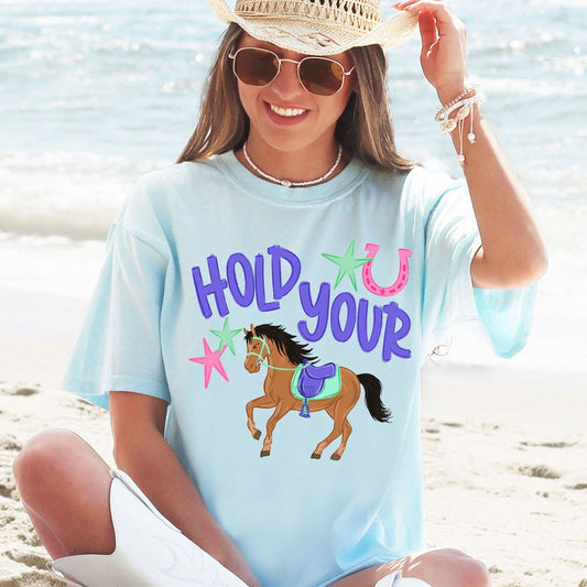 HOLD YOUR HORSE TEE