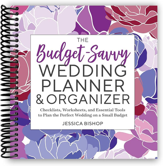 The Budget-Savvy Wedding Planner & Organizer: Checklists, Worksheets, and Essential Tools to Plan the Perfect Wedding on a Small Budget