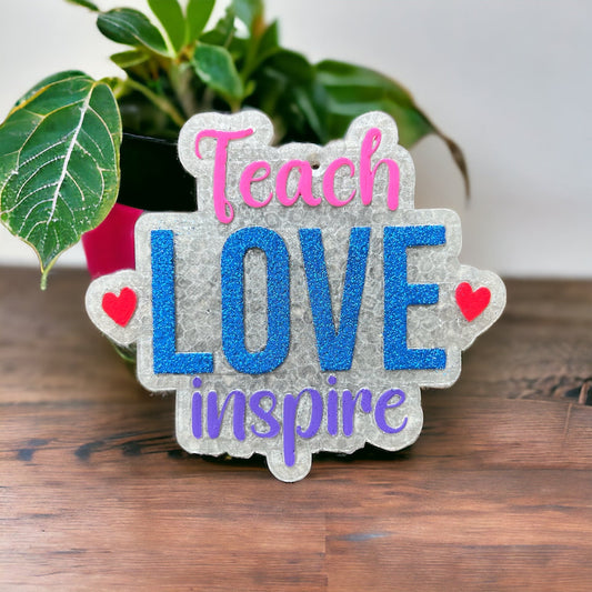 Teach Love Inspire Freshie