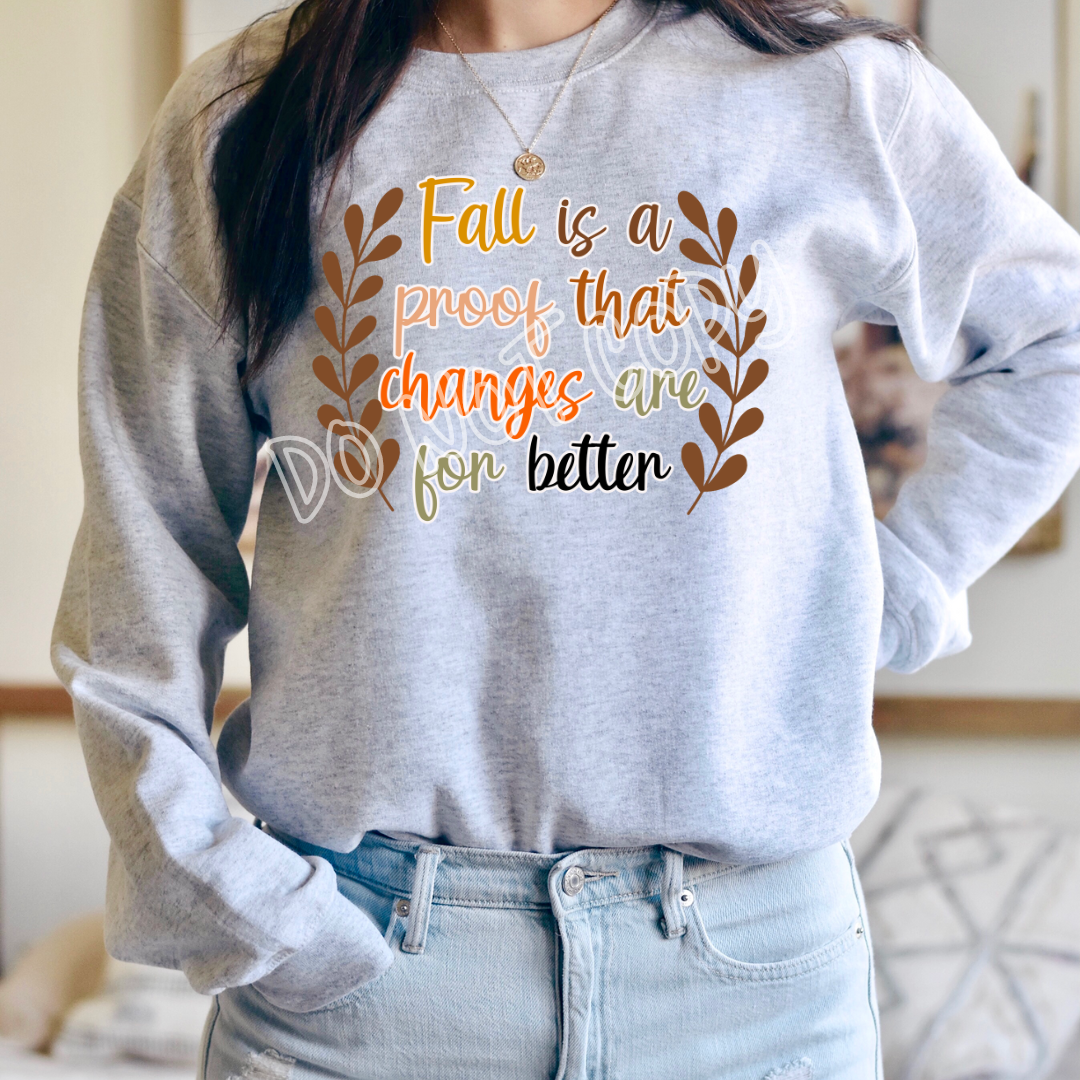 FALL IS A PROOF THAT CHANGES ARE FOR BETTER - CREWNECK SWEATSHIRT