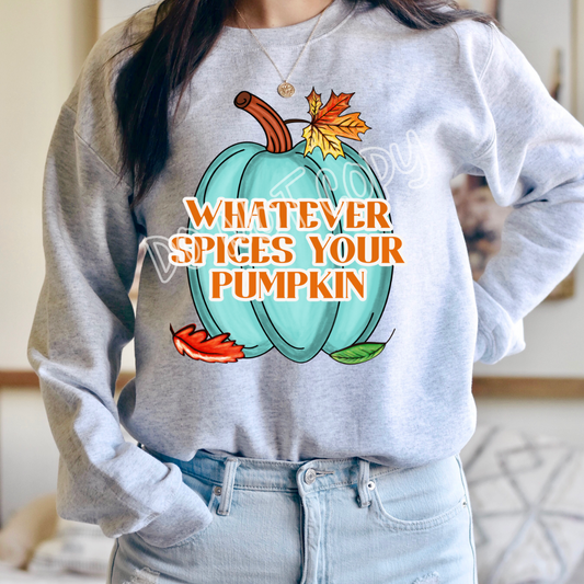 WHATEVER SPICES YOUR PUMPKIN - CREWNECK SWEATSHIRT
