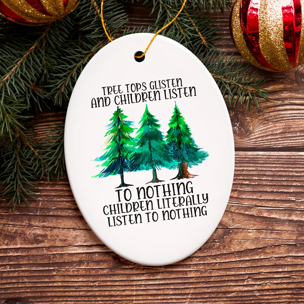 Tree Tops Glisten and Children Listen to Nothing Literally Nothing Funny Christmas Ornament