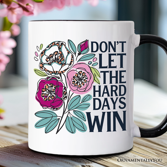 Don't Let The Hard Days Win Mental Health Mug, Floral Positive Affirmation Gift