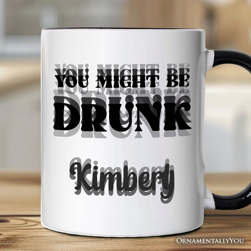 You Might Be Drunk Personalized Mug, Funny Drinking Humor Gift with Custom Name