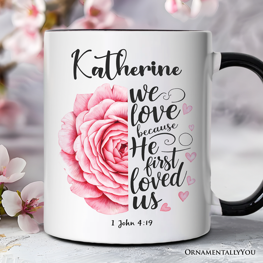 Christian Bible Verse Floral Rose Personalized Mug, We Love Because He First Loved Us 1 John 4:19 Gift with Custom Name