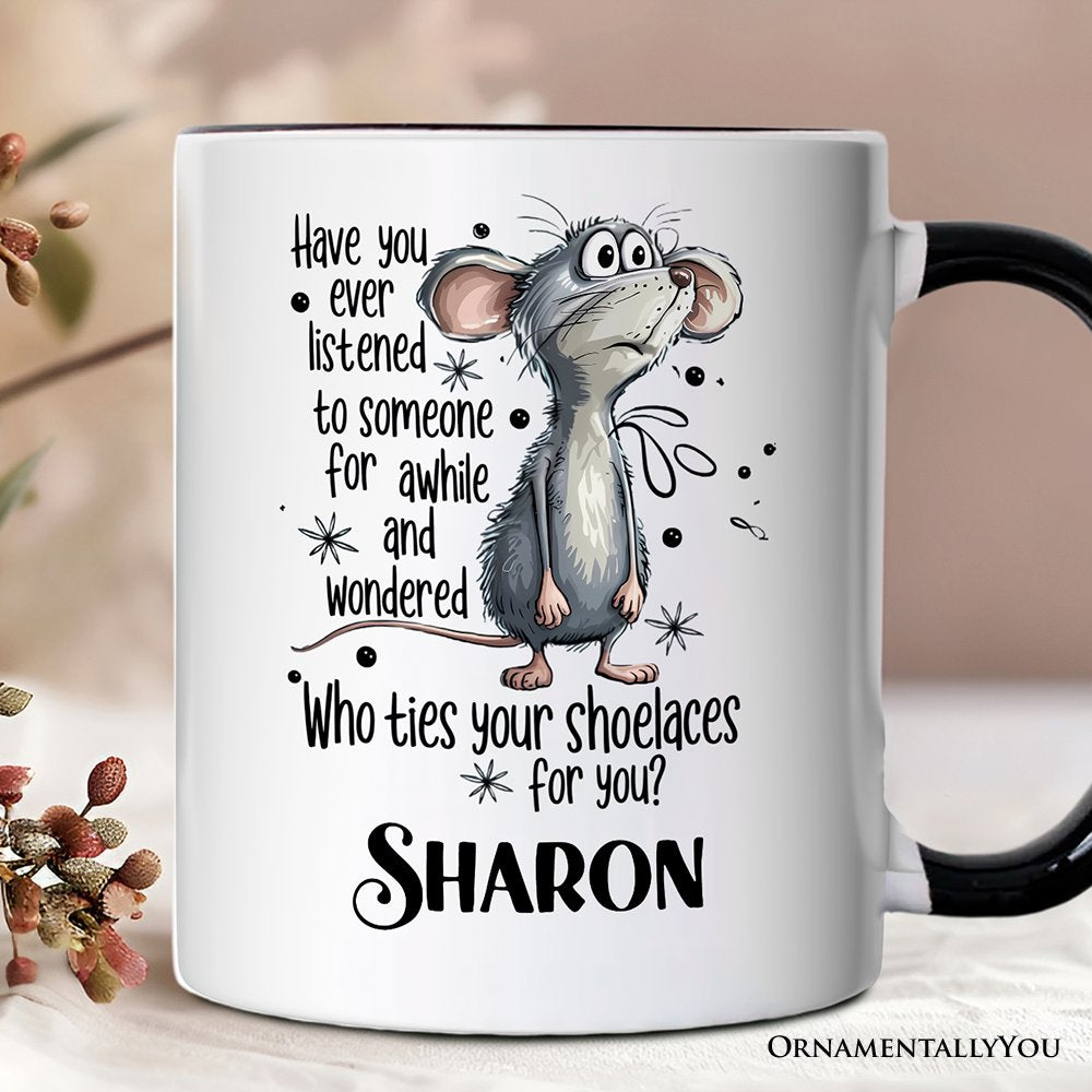 Funny Mouse Sarcastic Personalized Mug, Who Ties Your Shoelaces Humor Quote Gift with Custom Name