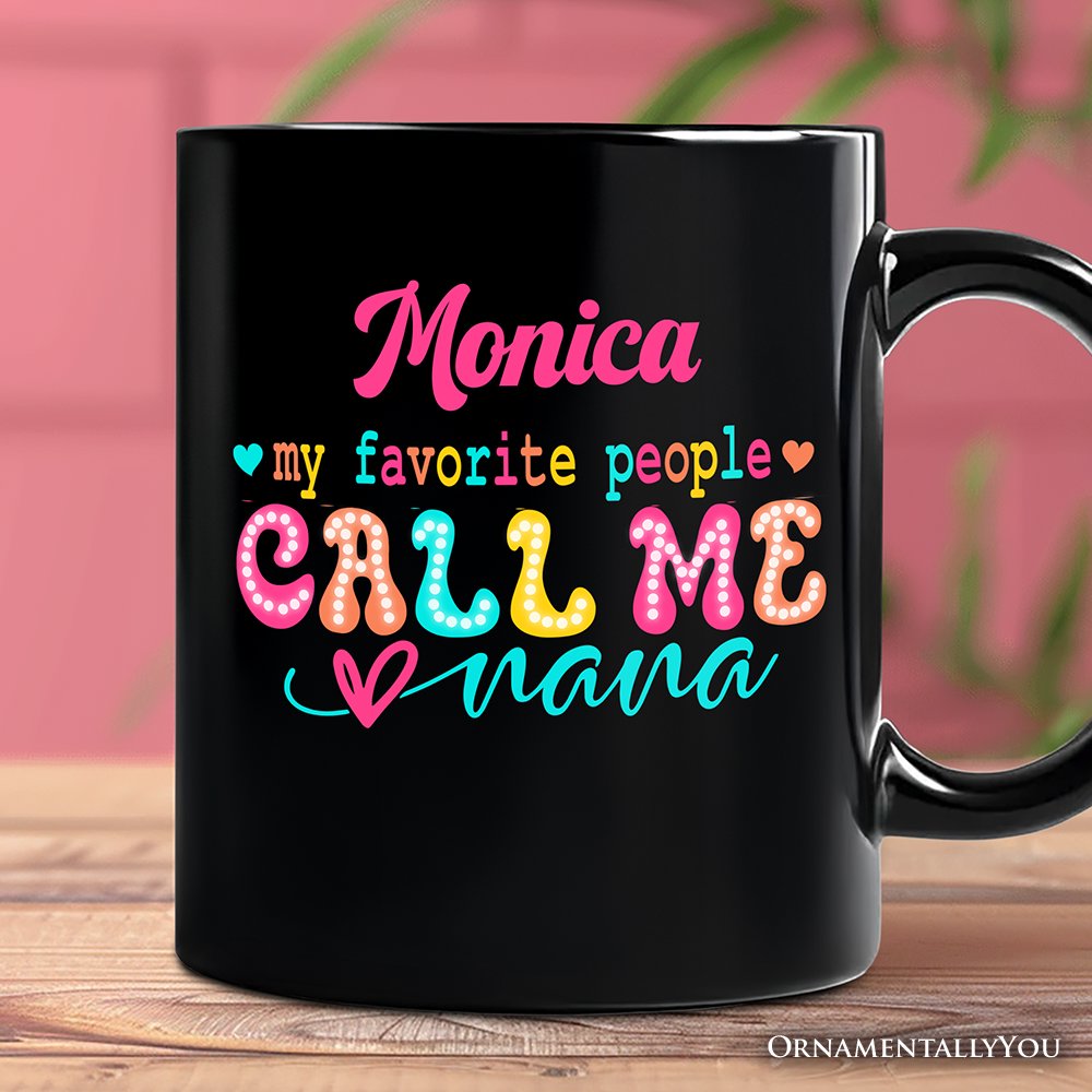 My Favorite People Call Me Nana Personalized Mug, Black Casual Gift for Fun Grandmothers with Custom Name