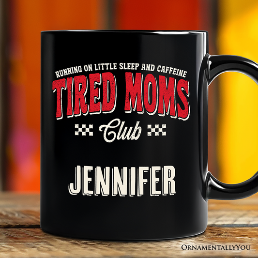 Tired Moms Club Personalized Mug, Funny Motherhood Sarcastic Humor Gift with Custom Name