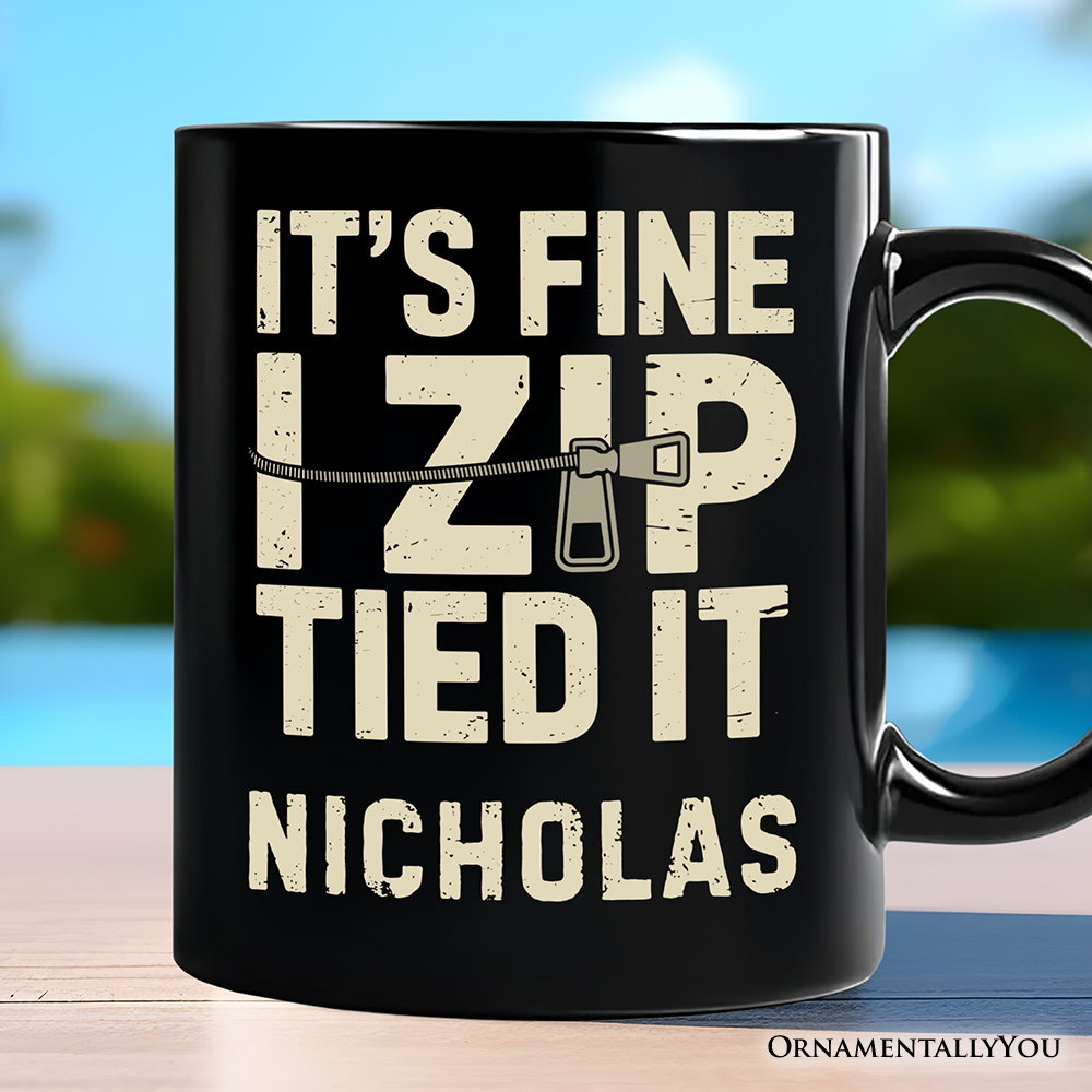 Funny Mechanic Car Guy Personalized Mug, It's Fine I Zip Tied It Gift with Custom Name