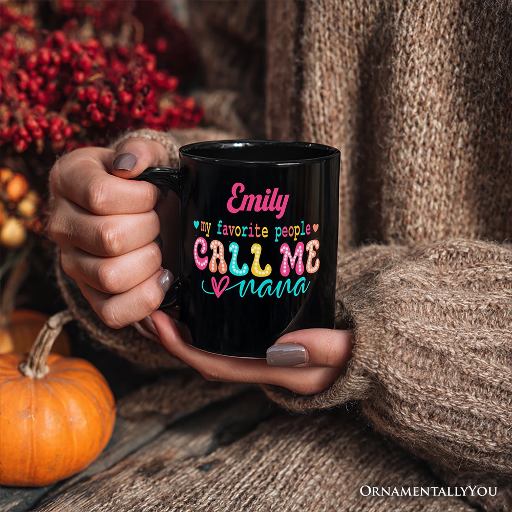My Favorite People Call Me Nana Personalized Mug, Black Casual Gift for Fun Grandmothers with Custom Name