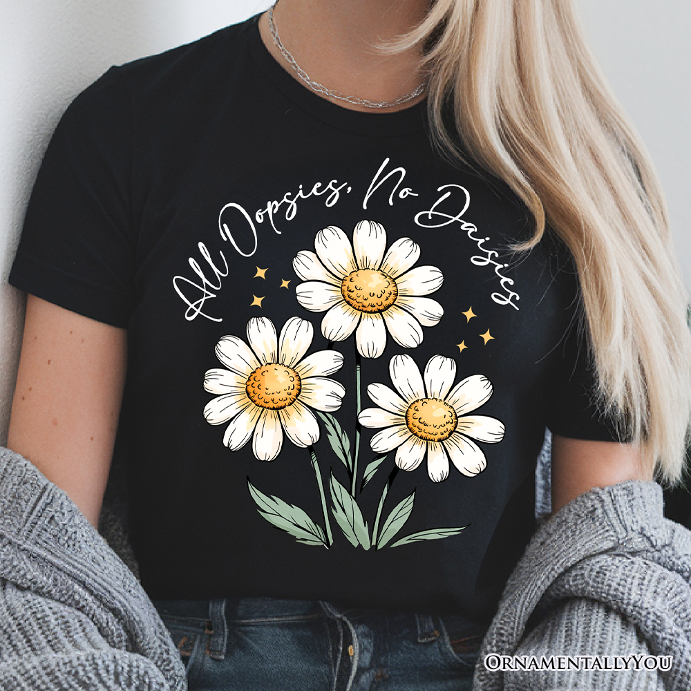 All Oopsies No Daisies T-Shirt, Funny Floral Natural and Black Tee for Quirky and Cottage Vibes
