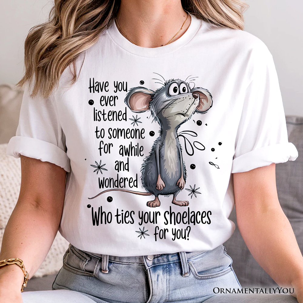 Funny Mouse Sarcastic T-Shirt, Who Ties Your Shoelaces Humor Quote Tee