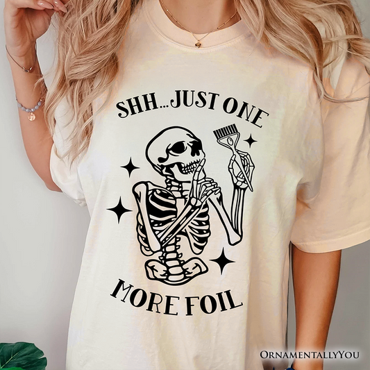 Funny Skeleton Hairstylist T-Shirt, Shh Just One More Foil Hair Salon Tee