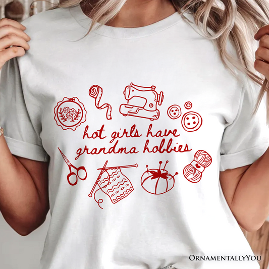 Granny Era Sewing Knitting T-Shirt, Hot Girls Have Grandma Hobbies Funny Tee