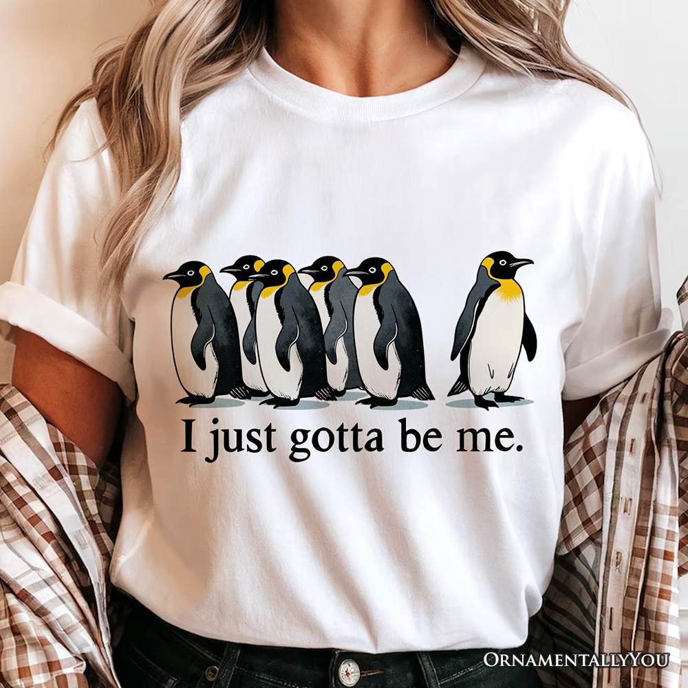 I Just Gotta Be Me Penguin T-Shirt, Funny Self-Love Meme Tee