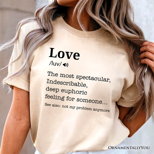 Love: Not My Problem Anymore Definition T-Shirt, Sarcastic Gift Tee for Exes