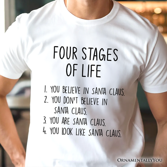 Men’s Four Stages of Life Santa Claus T-Shirt, Holiday Humor Christmas Text Tee